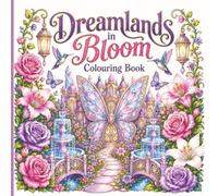 Dreamlands in Bloom Colouring Book: Colour Your Way Through Magical Worlds
