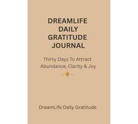 DreamLife Daily Gratitude: 30 Days of Affirmations & Journaling: Manifestation, Gratitude, and Mindset Reset