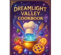 Dreamlight Valley Cookbook: Magical Recipes from the Valley.