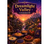 Dreamlight Valley Cookbook: The Ultimate Culinary Journey Through the Valley.