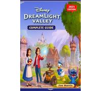 Dreamlight Valley Ultimate 2025 Strategy & Walkthrough Guide : All Realms, Quests, Characters, Recipes, Events, Updates, and Secrets Unlocked