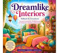 Dreamlike Interiors - Malbuch für Erwachsene: Surreale & gemütliche Wohlfühlräume zum Entspannen, Abschalten und Kreativsein | Fantasievolle Cozy Interiors, verträumte Zimmer und magische Rückzugsorte