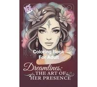 Dreamlines: The Art of Her Presence: Romantic Art Scenes for Adults to Color, Reflect, and Reconnect with Emotion
