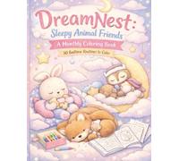 DreamNest: Sleepy Animal Friends - Cozy Bedtime Coloring Book for Kids: Cute Sleepy Animals & Cozy Night Scenes for Relaxing, Calm Bedtime Fun, Sweet Dreams