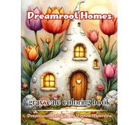 dreamroot homes: A Cozy Fantasy Grayscale Coloring Book for Adults