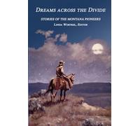 Dreams Across the Divide: Stories of the Montana Pioneers
