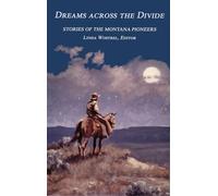 Dreams Across the Divide: Stories of the Montana Pioneers