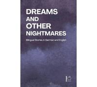 Dreams and Other Nightmares: Bilingual Stories in German and English