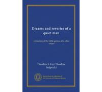 Dreams and reveries of a quiet man (Vol-1): consisting of the Little genius, and other essays