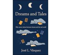 Dreams and Stories: Fifty-seven visions between the dream and the real world (SCIENCE FICTION, FANTASY)