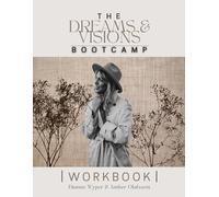 Dreams and Visions Bootcamp Workbook: A Spirit-led course to help you discern and interpret God's voice through dreams and visions