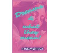 Dreams and What They Mean: A Dream Journal with dream definitions