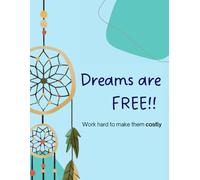 Dreams are Free, Work hard to make it costly: Dream and Motivational journal