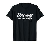 Dreams Are My Reality Funny Dreamer Declaración Camiseta