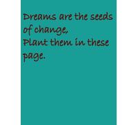 Dreams are the seeds of change, Plant them in these page. -Writing Journal: cream-colored 90 GSM paper, 8.5" x 11", Paperback