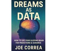 Dreams as Data: How to Use Your Sleeping Brain for Predictions & Guidance (The Psychic Brain)