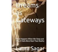 Dreams as Gateways: What Happens When We Sleep and Why It Feels More Real Than Reality (Beyond Reality II)