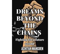 DREAMS BEYOND THE CHAINS: Fighting for a future untold