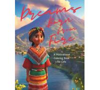 Dreams Born from Fire: A Motivational Coloring Book for Girls
