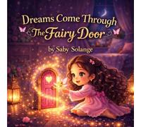Dreams Come Through The Fairy Door: A Magical Bedtime Story for Children Ages 4-7
