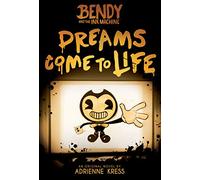 Dreams Come to Life (Bendy and the Ink Machine, book 1)