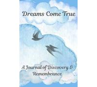 Dreams Come True: A Journal of Discovery & Remembrance
