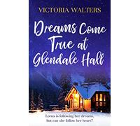 Dreams Come True at Glendale Hall: A romantic, uplifting and feelgood read: 5