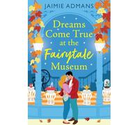 Dreams Come True at the Fairytale Museum: A BRAND-NEW wonderfully whimsical and heartwarming romance from Jaimie Admans for 2026 (The Ever After Street Series, 6)