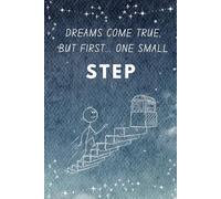 Dreams Come True, But First... One Small Step: A 6x9 Lined Journal for Daily Progress and Big Goals and Daily Reflections