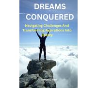 "DREAMS CONQUERED": Navigating Challenges And Transforming Aspirations Into Reality