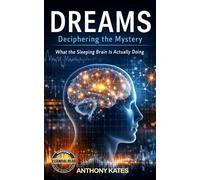 DREAMS : Deciphering The Mystery: What The Sleeping Brain Is Actually Doing (Human Systems)