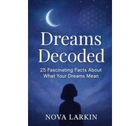 Dreams Decoded:25 Fascinating Facts About What Your Dreams Mean
