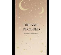 Dreams Decoded: Practical Guide to Understanding and Interpreting Your Dreams