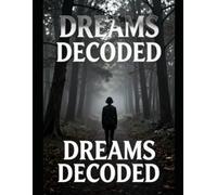 DREAMS DECODED: UNLOCK YOUR SUBCONSCIOUS SECRETS & MANIFEST YOUR DESTINY