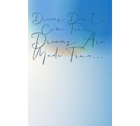 Dreams Don`t Come True... Dreams Are Made True...: Inspirational Journal-Notebook To Write In For Journals With Great Inspiration And Vivid Imagination.
