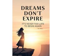 Dreams Don’t Expire: It’s Never Too Late to Begin Again