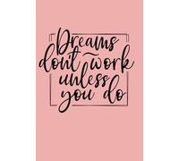 Dreams Don't Work Unless You Do Journal Notebook 6x9 Paperback Pink Cover