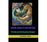 Dreams: Echoes of Zzzira and Drak: The Bee and the Quantum Dragon (The Dream Chronicles of Zzzira and Drak)