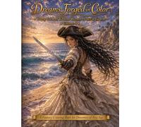 Dreams Forged in Color Young Creators' Edition Women Pirates in Gowns Volume 4: A Fantasy Coloring Book for Dreamers of Any Age