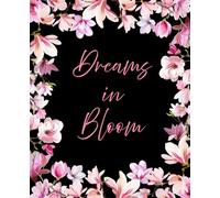 Dreams in Bloom Journal: 110 pages,7.5 x 9.25"