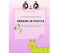 Dreams in pastle journal: Capture your goals, thoughts and creative spark every day