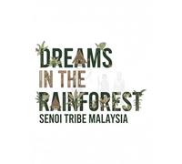Dreams in the Rainforest - Senti Tribe Malaysia: Unveiling the Myth of the Senoi Dream People and the Sacred Wisdom of Malaysia’s Rainforests