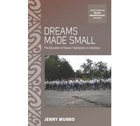 Dreams Made Small: The Education of Papuan Highlanders in Indonesia: 9 (Asao Studies in Pacific Anthropology)