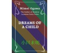Dreams of a Child: Mimei Ogawa: The Father of Modern Japanese Fairy Tales