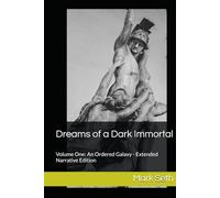Dreams of a Dark Immortal: Volume One: An Ordered Galaxy - Extended Narrative Edition