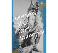 Dreams of a Dark Immortal: Volume One: An Ordered Galaxy - Extended Narrative Edition