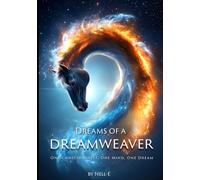 Dreams of a Dreamweaver: One Consciousness · One Mind · One Dream - The Complete Dyad