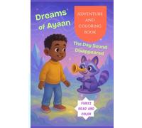 Dreams of Ayaan: The Day Sound Disappeared: A STEM and coloring adventure - a curious boy with a hearing aid uses creativity and invention to solve a mystery and bring sound back to a silent world