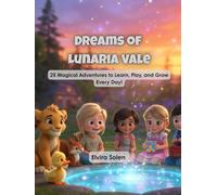 Dreams of Lunaria Vale: 25 Magical Stories for Kids to Learn, Play, and Grow: Bedtime Stories to Build Confidence, Good Habits, Creativity, and Life Skills