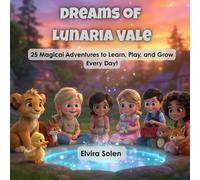 Dreams of Lunaria Vale: 25 Magical Stories for Kids to Learn, Play, and Grow: Bedtime Stories to Build Confidence, Good Habits, Creativity, and Life Skills